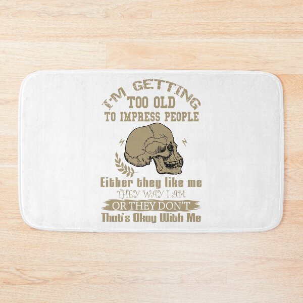 Item preview, I'M Getting Too Old To Impress People  Either They Like Me The Way I Am Or They Do Not  That's Okay With Me designed and sold by karmastore.