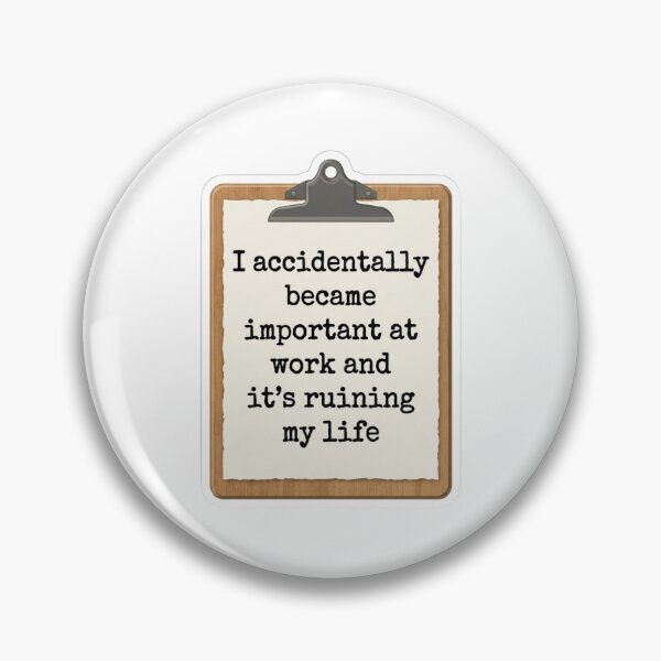 Item preview, I Accidentally Became Important At Work Clipboard Funny Office Quote designed and sold by raedattia.