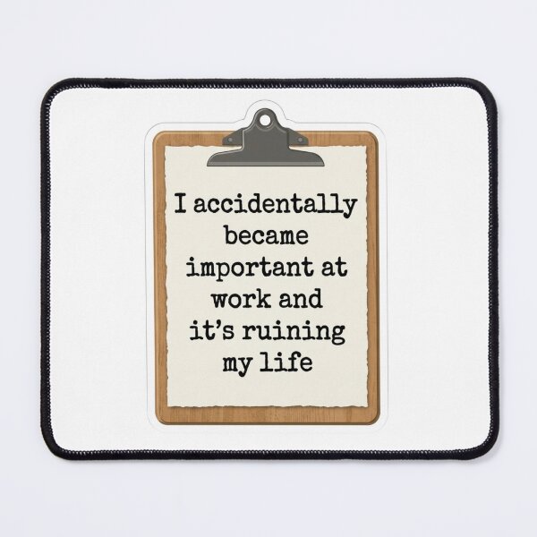 Item preview, I Accidentally Became Important At Work Clipboard Funny Office Quote designed and sold by raedattia.