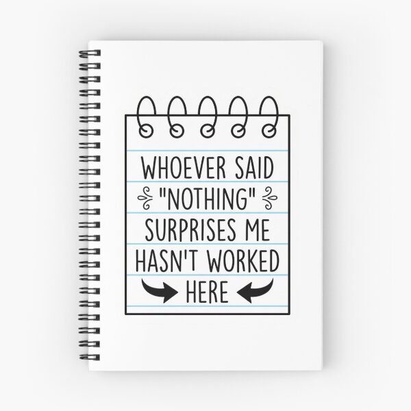 Item preview, Whoever Said Nothing Surprises Me Hasnt Worked Here Spiral Notepad Office Humor Quote designed and sold by raedattia.