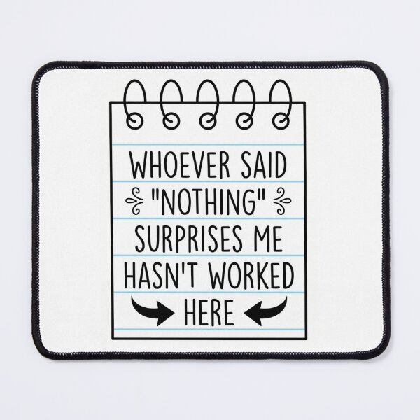 Item preview, Whoever Said Nothing Surprises Me Hasnt Worked Here Spiral Notepad Office Humor Quote designed and sold by raedattia.
