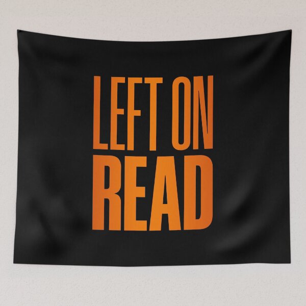 Item preview, Left On Read, Orange designed and sold by Memes N Lore .