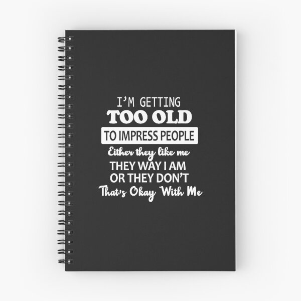 Item preview, I'M Getting Too Old To Impress People  Either They Like Me The Way I Am Or They Do Not  That's Okay With Me designed and sold by karmastore.