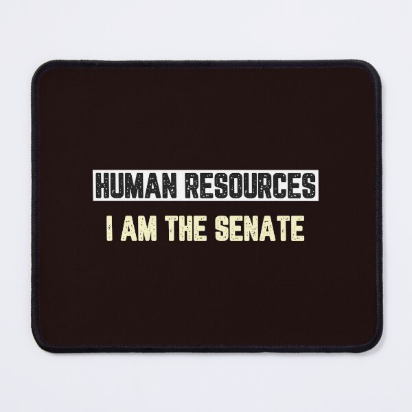 Item preview, Human Resources I am the Senate designed and sold by JJShirtz.