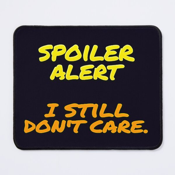 Item preview, SPOILER ALERT I STILL DON'T CARE designed and sold by PRINTSCHARMINGM.