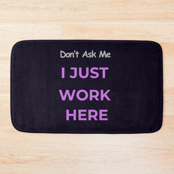 Item preview, DON'T ASK ME I JUST WORK HERE - GRAPHIC designed and sold by PRINTSCHARMINGM.