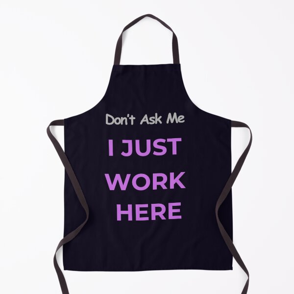 Item preview, DON'T ASK ME I JUST WORK HERE - GRAPHIC designed and sold by PRINTSCHARMINGM.