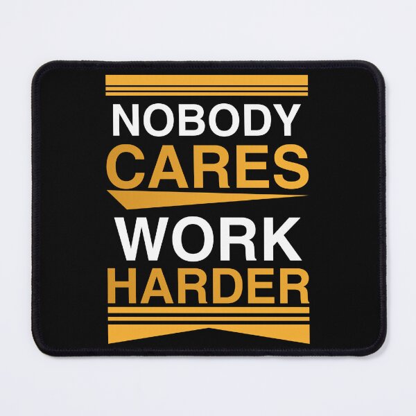 Item preview, Nobody Cares Work Harder Motivational Typography designed and sold by AhmedZouita.