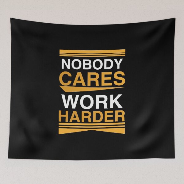 Item preview, Nobody Cares Work Harder Motivational Typography designed and sold by AhmedZouita.