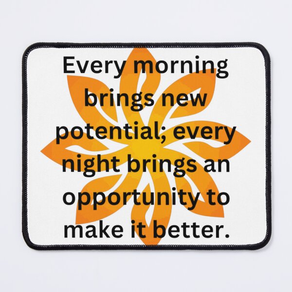 Item preview, Every morning brings new potential; every night brings an opportunity to make it better. design designed and sold by LizKnoxArt.