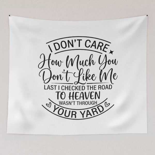 Item preview, I don't care how much you don't like me Last I checked the road to heaven wasn't through your yard designed and sold by hemagamo.