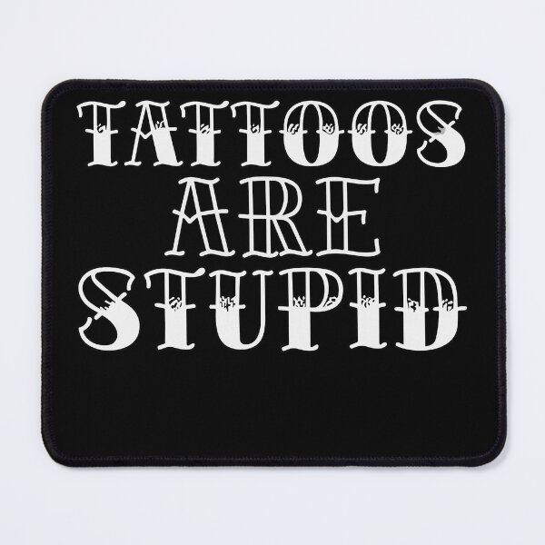 Item preview, Tattoos are Stupid Sarcastic Ink Addict Tattoo Artist Traditional Tattoo designed and sold by Reign Of Darkness.