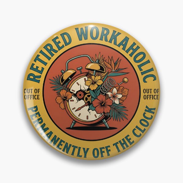 Item preview, Retired Workaholic Permanently Off The Clock Badge designed and sold by DuckOddity.