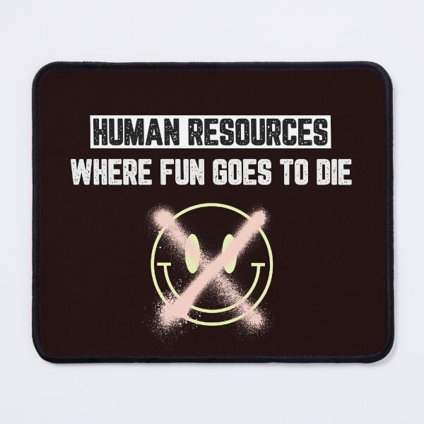Item preview, Human Resources Where Fun Goes to Die designed and sold by JJShirtz.