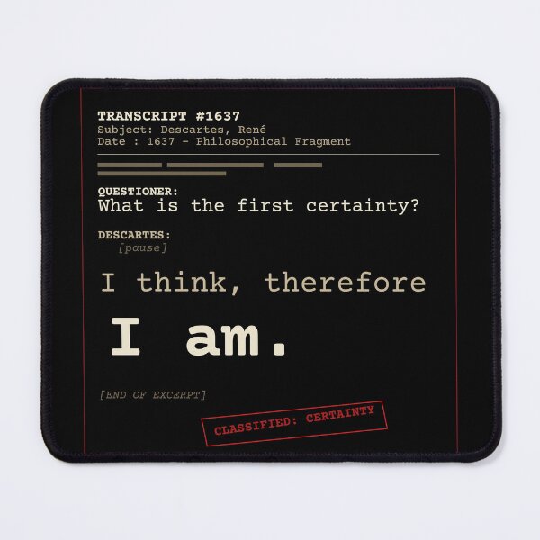 Item preview, I think, therefore I am. Descartes transcript (obscure English) designed and sold by Will-to-Power.
