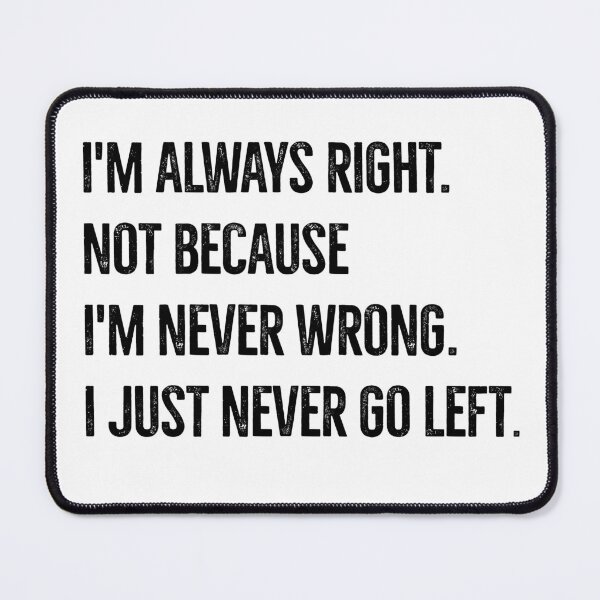 Item preview, I'm always right! designed and sold by mksjr.