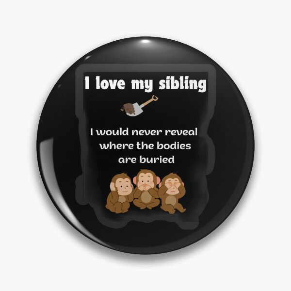 Item preview, I Love My Sibling Would Never Reveal Where Bodies Buried Shirt designed and sold by MariaPCMaria.