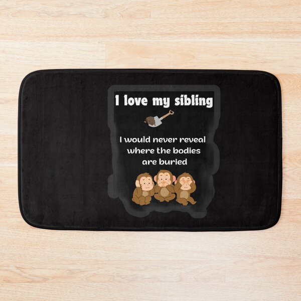 Item preview, I Love My Sibling Would Never Reveal Where Bodies Buried Shirt designed and sold by MariaPCMaria.