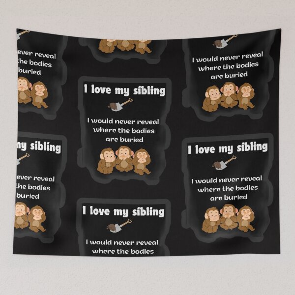 Item preview, I Love My Sibling Would Never Reveal Where Bodies Buried Shirt designed and sold by MariaPCMaria.