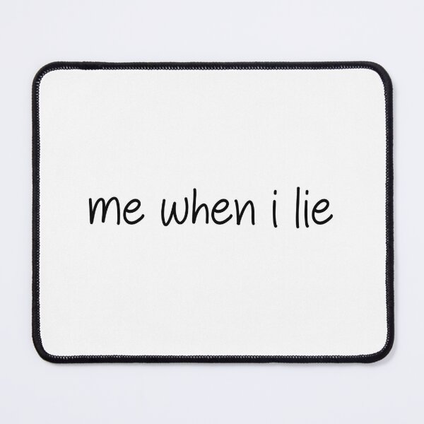 Item preview, me when I lie- TikTok Comment designed and sold by SlimyFish.