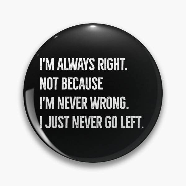 Item preview, I'm always right! designed and sold by mksjr.