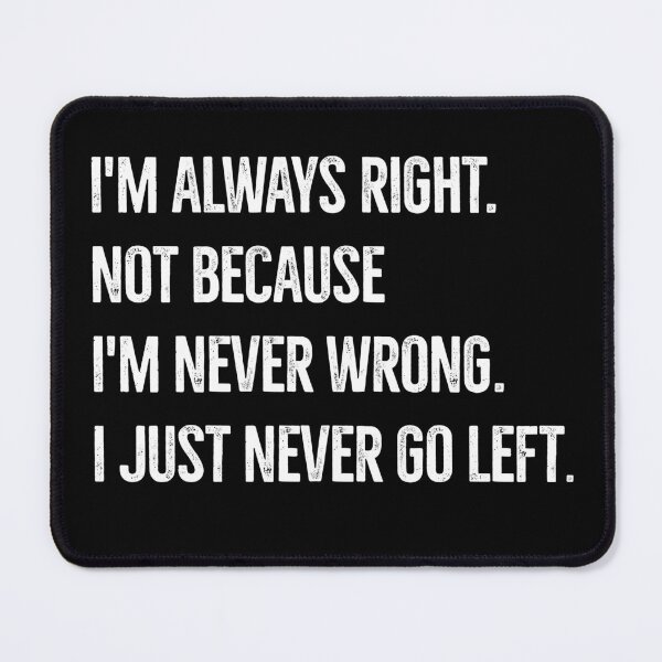 Item preview, I'm always right! designed and sold by mksjr.