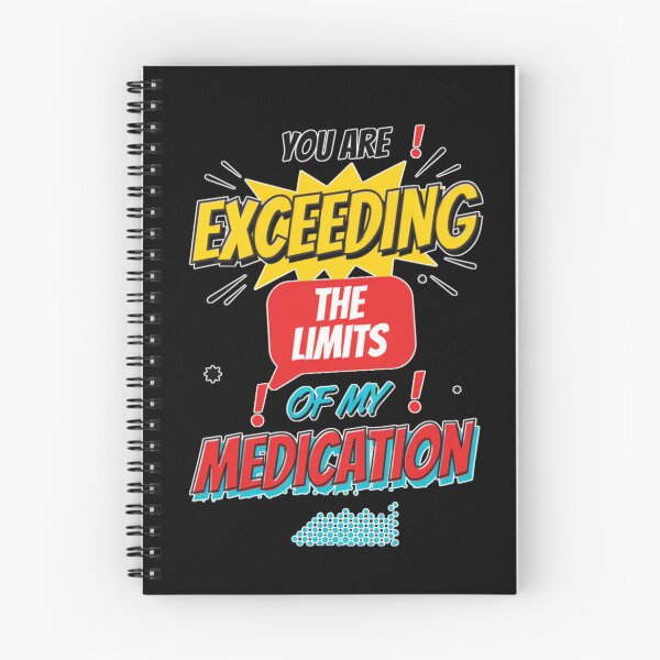 Item preview, You are Exceeding The Limits of My Medication designed and sold by Naitsebas.