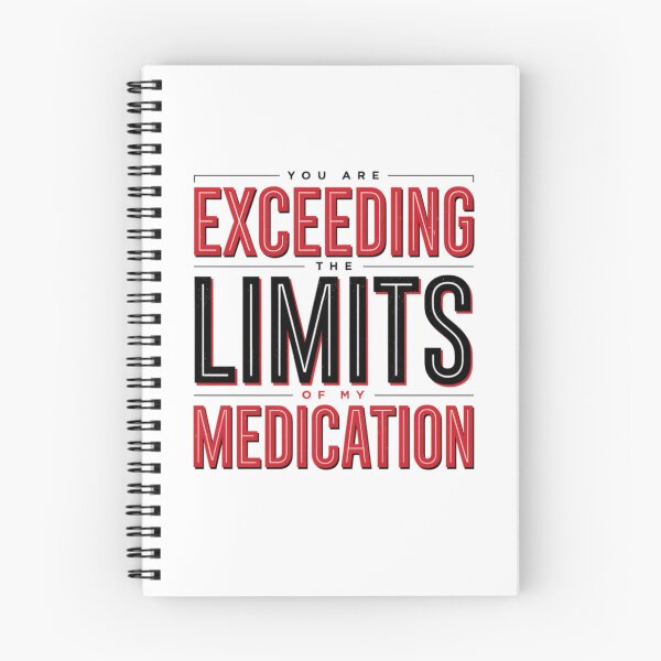 Item preview, You are Exceeding The Limits of My Medication designed and sold by Naitsebas.