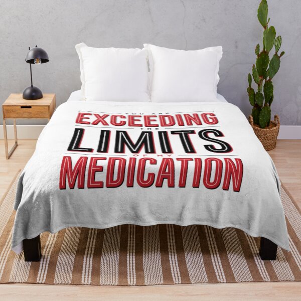 Item preview, You are Exceeding The Limits of My Medication designed and sold by Naitsebas.