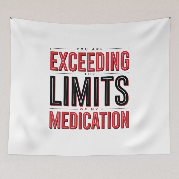 Item preview, You are Exceeding The Limits of My Medication designed and sold by Naitsebas.