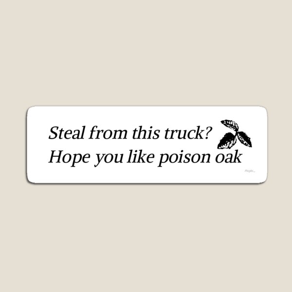 Item preview, Steal from this truck? Hope you like poison oak designed and sold by SqueakFreak.