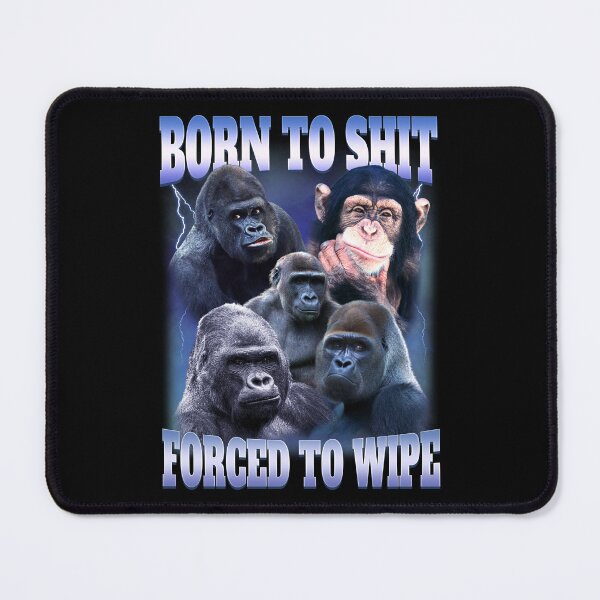Item preview, Born To Shit Forced To Wipe Meme designed and sold by BelkaMd.