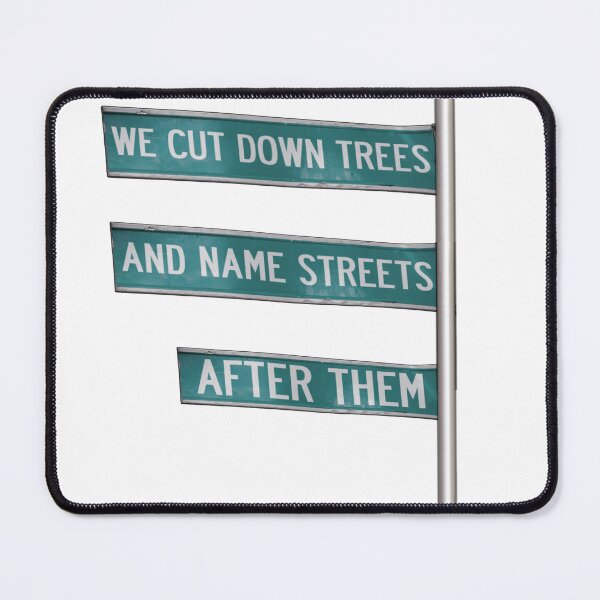 Item preview, We Cut Down Trees And Name Streets After Them designed and sold by JesusQueer.