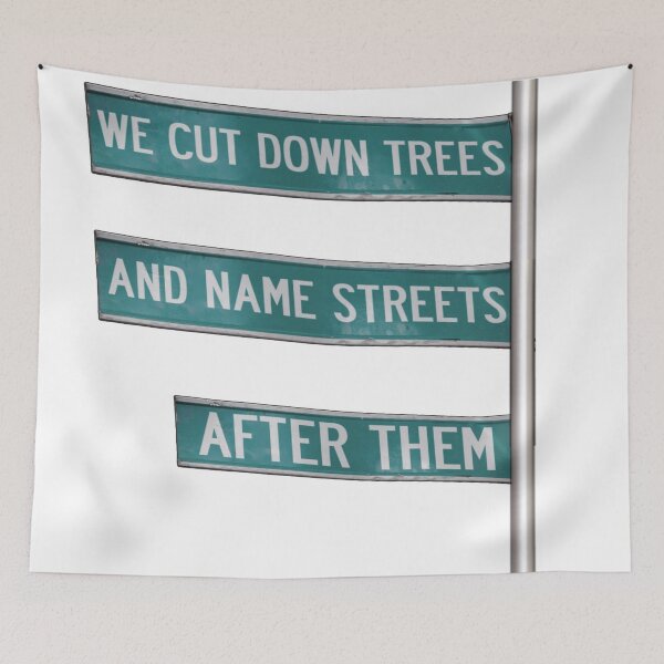 Item preview, We Cut Down Trees And Name Streets After Them designed and sold by JesusQueer.