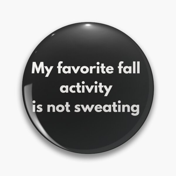 Item preview, My Favorite Fall Activity Is Not Sweating designed and sold by WordsplusFabric.
