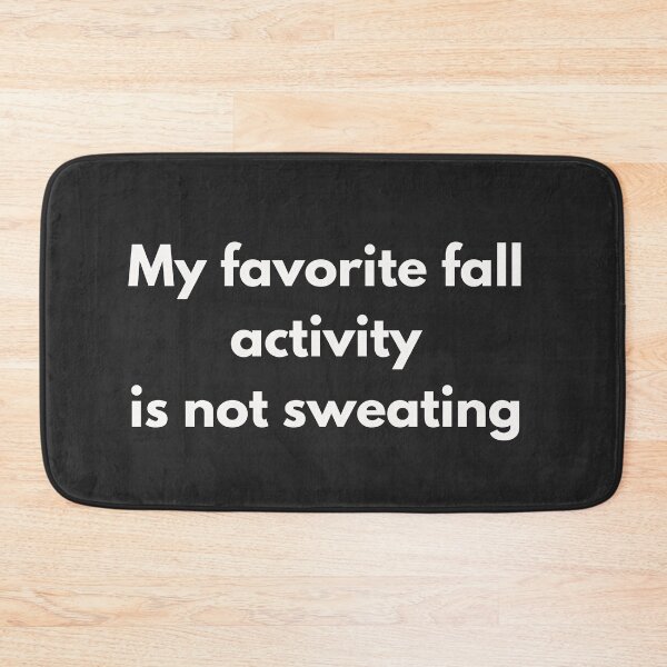 Item preview, My Favorite Fall Activity Is Not Sweating designed and sold by WordsplusFabric.