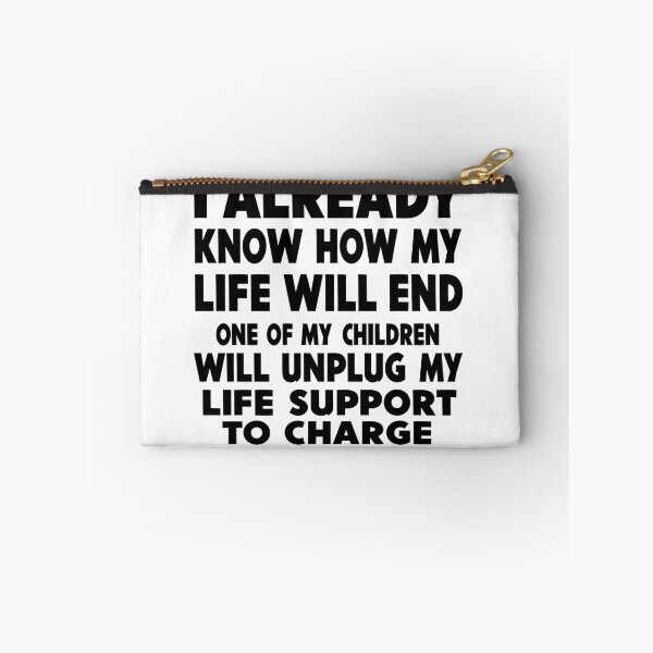 Item preview, I ALREADY KNOW HOW MY LIFE WILL END ONE OF MY CHILDREN WILL UNPLUG MY LIFE SUPPORT TO CHARGE THEIR PHONE designed and sold by VGAfanatic.