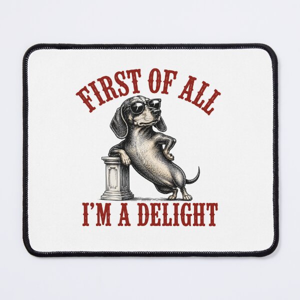 Item preview, First of All I’m a Delight Funny Dachshund Dog Lover Sarcastic Humor designed and sold by 76Valeria.