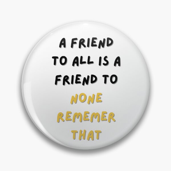 Item preview, A friend to all is a friend to none designed and sold by NotsoCreativeArtistJazz.