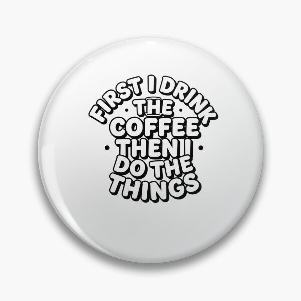 Item preview, First I Drink The Coffee Then I Do The Things designed and sold by Hmid45.