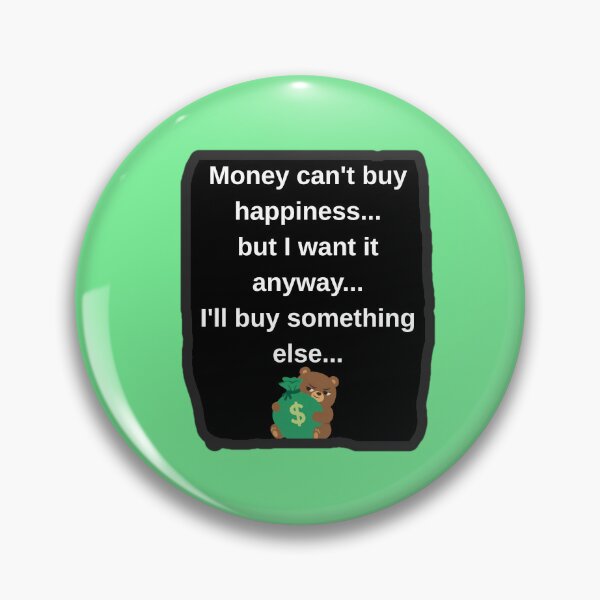 Item preview, Money Cant Buy Happiness I Want It Anyway Funny Sarcastic Shirt designed and sold by Funnygiftsstudio .