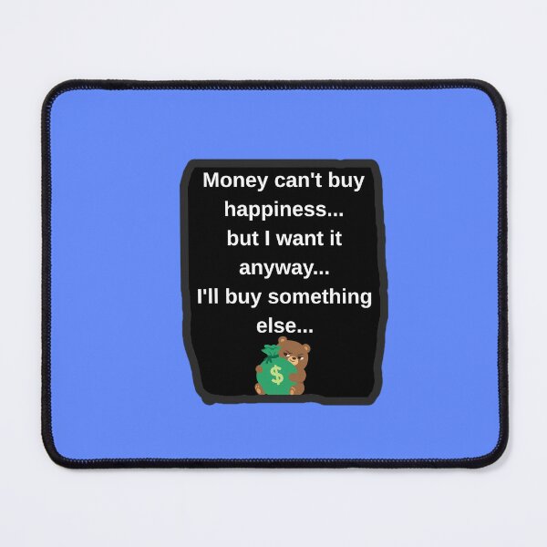Item preview, Money Cant Buy Happiness I Want It Anyway Funny Sarcastic Shirt designed and sold by MariaPCMaria.
