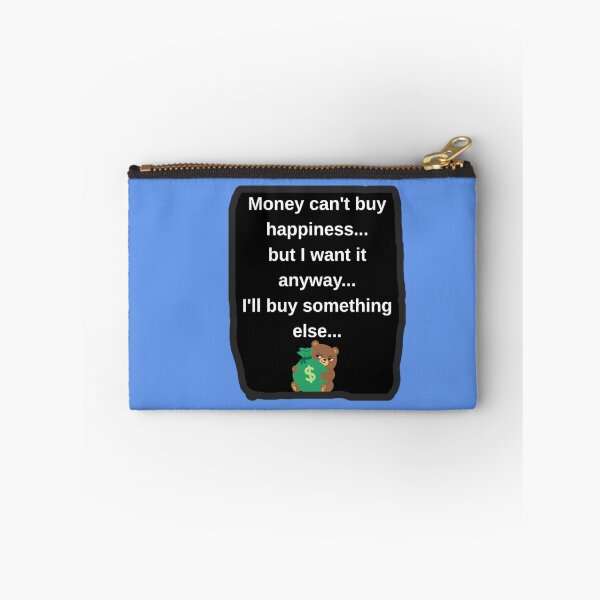Item preview, Money Cant Buy Happiness I Want It Anyway Funny Sarcastic Shirt designed and sold by MariaPCMaria.