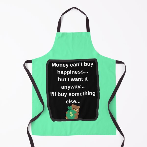 Item preview, Money Cant Buy Happiness I Want It Anyway Funny Sarcastic Shirt designed and sold by Funnygiftsstudio .