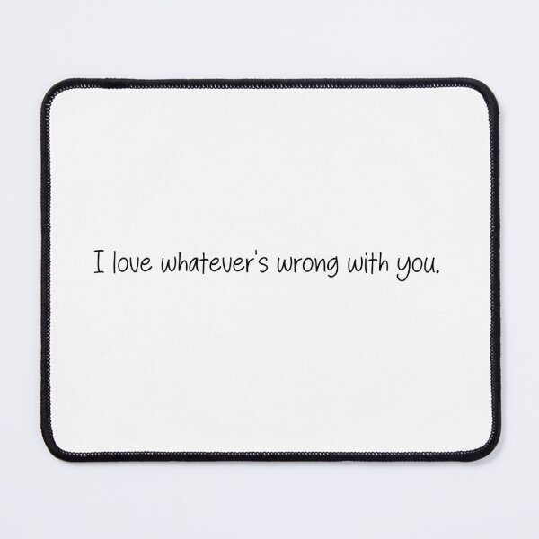 Item preview, I love whatever's wrong with you- TikTok Comment designed and sold by SlimyFish.