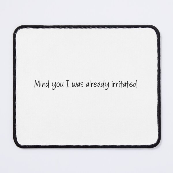 Item preview, Mind you I was already irritated- TikTok Comment designed and sold by SlimyFish.
