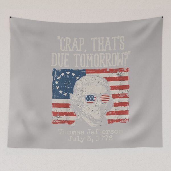 Item preview, Crap Due Tomorrow Thomas Jefferson 4th of July Men Women Kid designed and sold by GreggRoss.