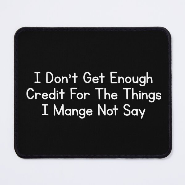 Item preview, I Don't Get Enough Credit For The Things I Mange Not Say Funny Sarcastic designed and sold by Dondonmart.