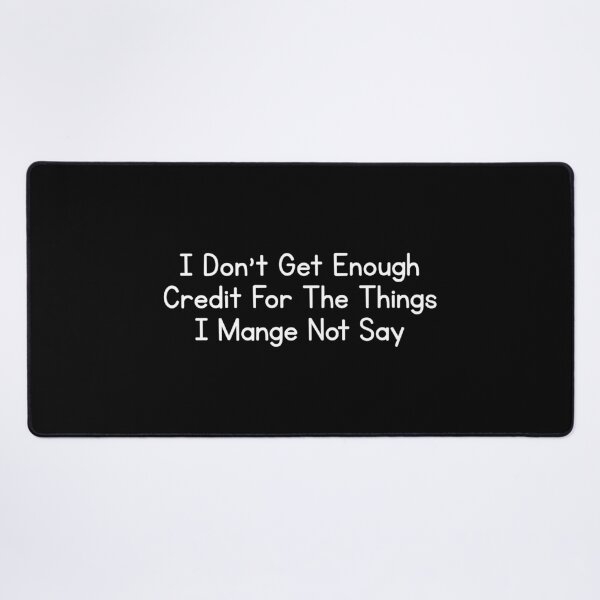 Item preview, I Don't Get Enough Credit For The Things I Mange Not Say Funny Sarcastic designed and sold by Dondonmart.