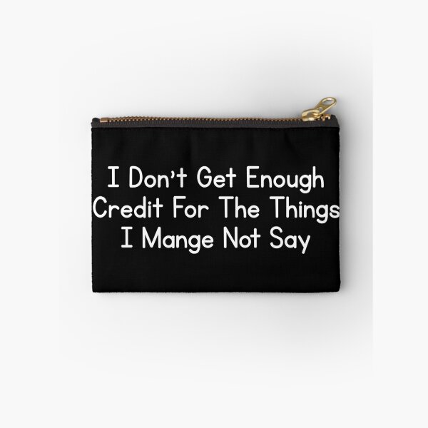 Item preview, I Don't Get Enough Credit For The Things I Mange Not Say Funny Sarcastic designed and sold by Dondonmart.